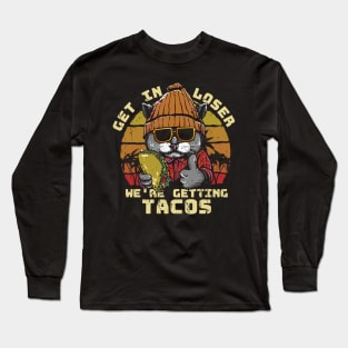 Get in loser were getting tacos - Cool Cat illustration .Al Long Sleeve T-Shirt